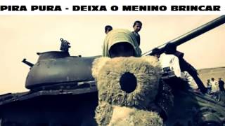 PIRA PURA  FEAT BRENDA CALBAIZER -  DEIXA O MENINO BRINCAR