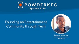 #119: Founding an Entertainment Community through Tech with James Norman of Pilotly