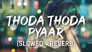 Thoda thoda pyaar - slowed reverb