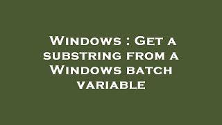 Windows : Get a substring from a Windows batch variable