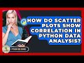 How Do Scatter Plots Show Correlation In Python Data Analysis? - Python Code School