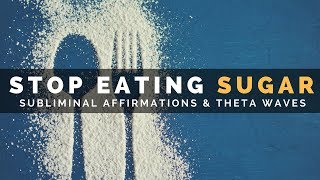 STOP EATING SUGAR | Subliminal Affirmations to Tame Your Sweet Tooth