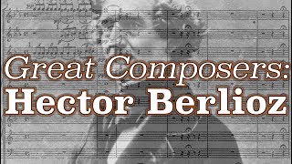 Great Composers: Hector Berlioz