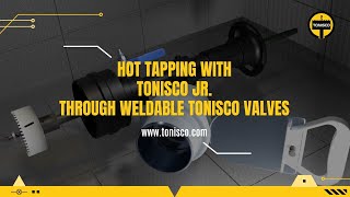 Hot Tapping with Tonisco Jr. through weldable Tonisco valves