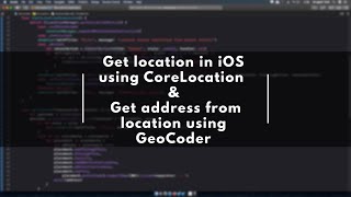 Get Location in iOS using Core Location | Get Address from location using GeoCoder
