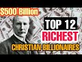 TOP 12 RICHEST CHRISTIAN BILLIONAIRES TAKING OVER THE WORLD