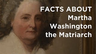 Facts About Martha Washington the Matriarch