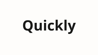 How to pronounce Quickly