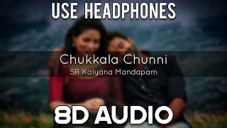 Chukkala Chunni [ 8D AUDIO ] Kasepu Nuvvu Kannarpaku | SR Kalyana Mandapam