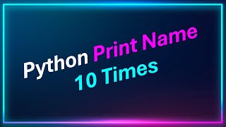 Write A Python Program To Print Your Name 10 Times Using For Loop