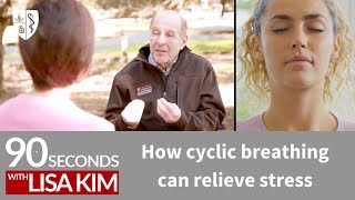 How cyclic breathing can relieve stress | 90 Seconds w/ Lisa Kim