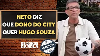 Aconteceu na Semana I Neto: Dono do Manchester City tem interesse em Hugo Souza, do Corinthians