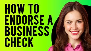 How to Endorse a Business Check (Types of Endorsements)