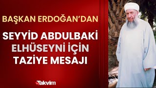 Başkan Erdoğan'dan Seyyid Abdulbaki Elhüseyni için taziye mesajı