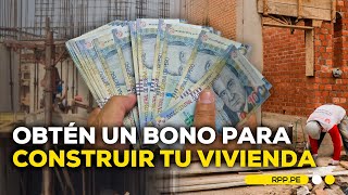 Programa 'Techo Propio':¿Cómo obtener un bono para construir tu vivienda? #ROTATIVARPP | ENTREVISTA