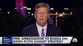 Fmr. ambassador to Russia Michael McFaul on Joe Biden's Putin summit strategy