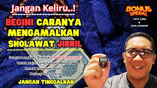 BEGINI CARA MENGAMALKAN SHOLAWAT JIBRIL | Plus Kunci Doa Khusus Untuk Hajat Mendesak Bagi Yang Yakin