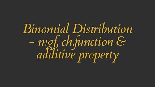 Binomial Distribution-Moment Generating Function|Characteristic function| Additive property
