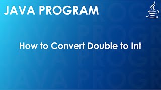 Java Program to Convert Double to Int | Java Examples