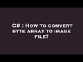 C# : How to convert byte array to image file?