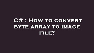 C# : How to convert byte array to image file?