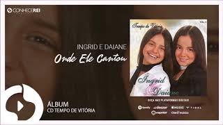 Ingrid e Daiane | Onde Ele Cantou