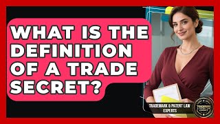 What Is The Definition Of A Trade Secret? - Trademark and Patent Law Experts