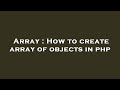 Array : How to create array of objects in php
