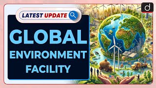 Global Environment Facility | 67th Council Meet | Latest Update | Drishti IAS English