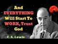 C. S. Lewis 2024 - And EVERYTHING Will Start To WORK, Trust God