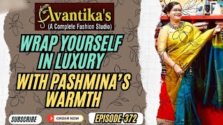 Wrap Yourself In Luxury , With Pashmina’s Warmth || Epi-372 || AVANTIKA'S ||