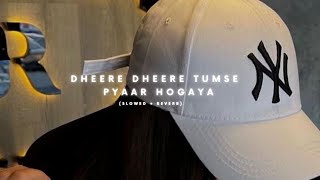 Dheere Dheere Tumse Pyaar Hogaya ( Perfectly Slowed ) - Stebin Ben