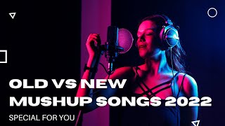 Old Vs New Bollywood Mashup 2022 | Superhits Romantic Hindi Songs Mashup Live - DJ MaShUP 2022