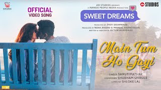 MAIN TUM HO GAYI (FULL SONG) | SWEET DREAMS | AMOL PARASHAR | MITHILA PALKAR | SHRUTI PATHAK