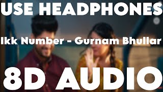 Ikk Number (8D AUDIO) Gurnam Bhullar | Jasmeen Akhtar | Desi Crew | Latest Punjabi Songs