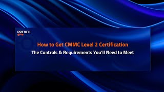How to Get CMMC Level 2 Certification | PreVeil Outlines the Requirements