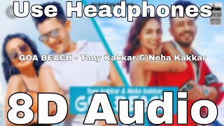 GOA BEACH(8D Song🎧) 8D Audio | Tony Kakkar & Neha Kakkar , Aditya Narayan 8D Songs | new 2020 songs