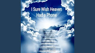 I Sure Wish Heaven Had a Phone