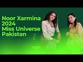 Noor Xarmina 2024 dhanak Miss Universe Pakistan