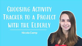 Choosing Activity Tracker to a Research Project with the Elderly? Nicola Camp & Olli Tikkanen
