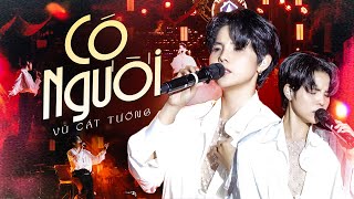 CÓ NGƯỜI & NGƯỜI BÌNH THƯỜNG - VŨ CÁT TƯỜNG khiến fan vỡ òa cảm xúc với giọng live đỉnh cao