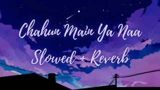 Chahun Main Ya Naa | Aashiqui 2 - Slowed + Reverb
