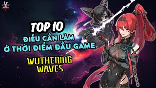 TOP 10 Điều Cần Làm Trong Wuthering Waves Thời Điểm Đầu Game - AE Newbie Nên Nắm Rõ