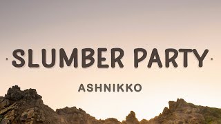 Ashnikko - Slumber Party (Lyrics) | Me and your girlfriend playing dress up