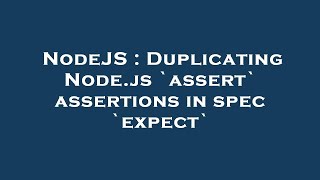 NodeJS : Duplicating Node.js `assert` assertions in spec `expect`
