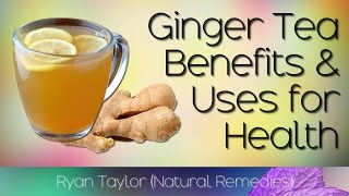Ginger Tea: Benefits and Uses