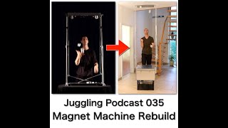 Juggling Podcast 035 - Magnet Machine Rebuild