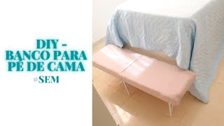 DIY - BANCO  PARA PÉ DA CAMA #SEM