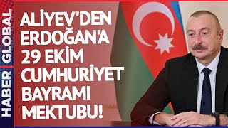 Aliyev'den Erdoğan'a 29 Ekim Cumhuriyet Bayramı Mektubu!