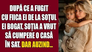 După ce a fugit cu fiica ei de la soțul ei bogat, soția a vrut să cumpere o casă în sat. Dar auzind